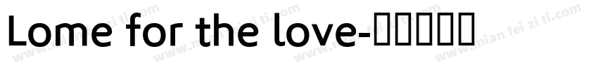 Lome for the love字体转换